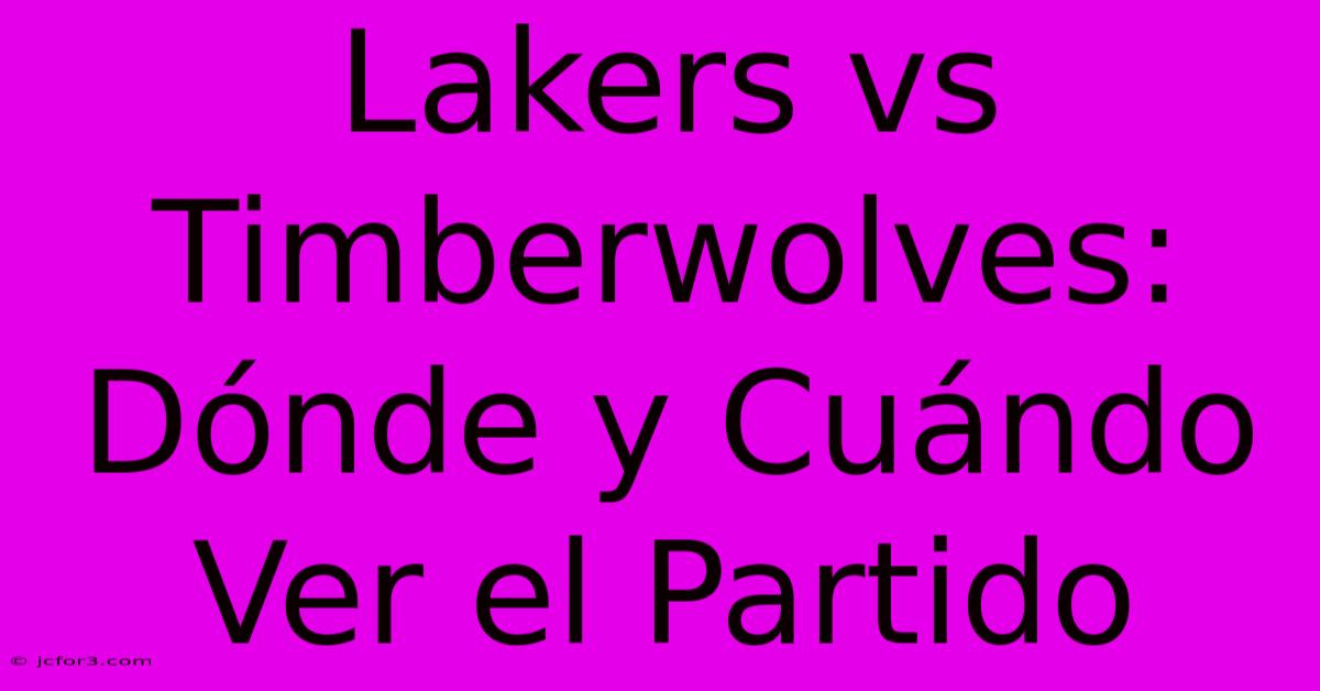 Lakers Vs Timberwolves: Dónde Y Cuándo Ver El Partido