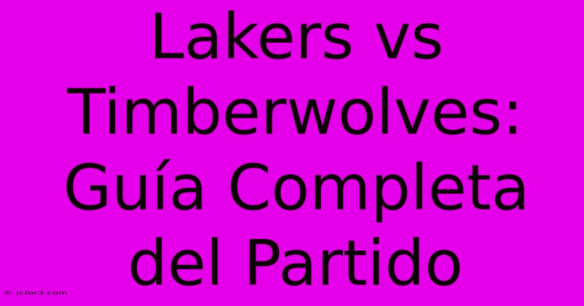 Lakers Vs Timberwolves: Guía Completa Del Partido 