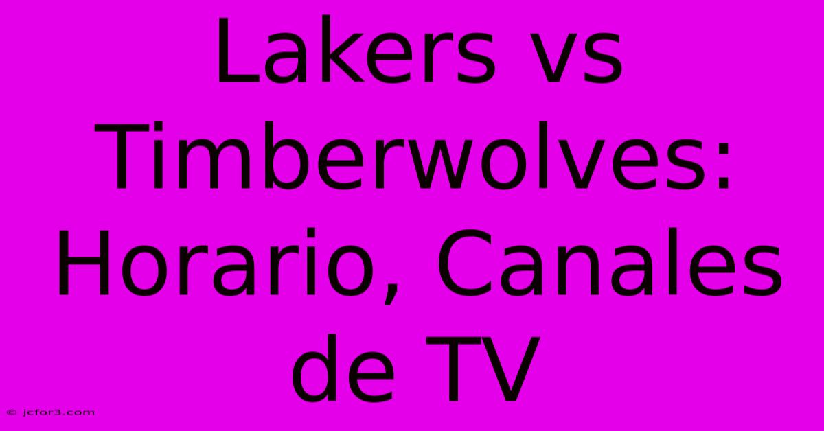 Lakers Vs Timberwolves: Horario, Canales De TV