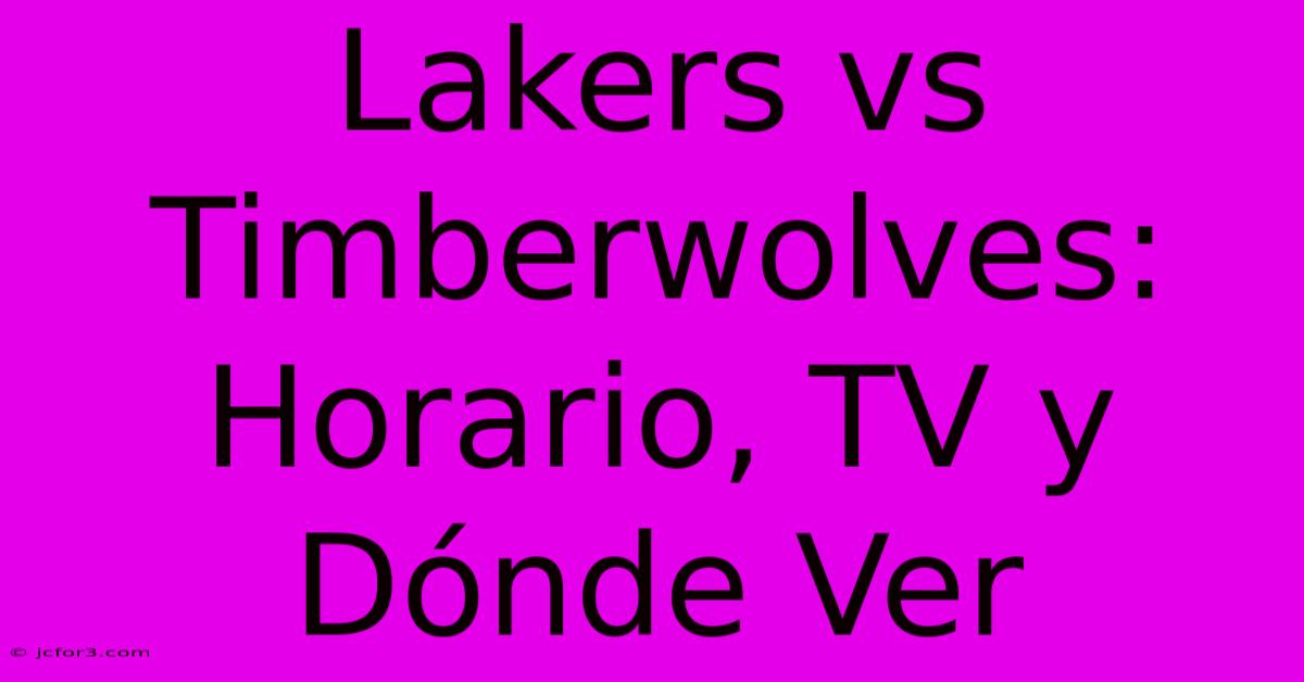 Lakers Vs Timberwolves: Horario, TV Y Dónde Ver