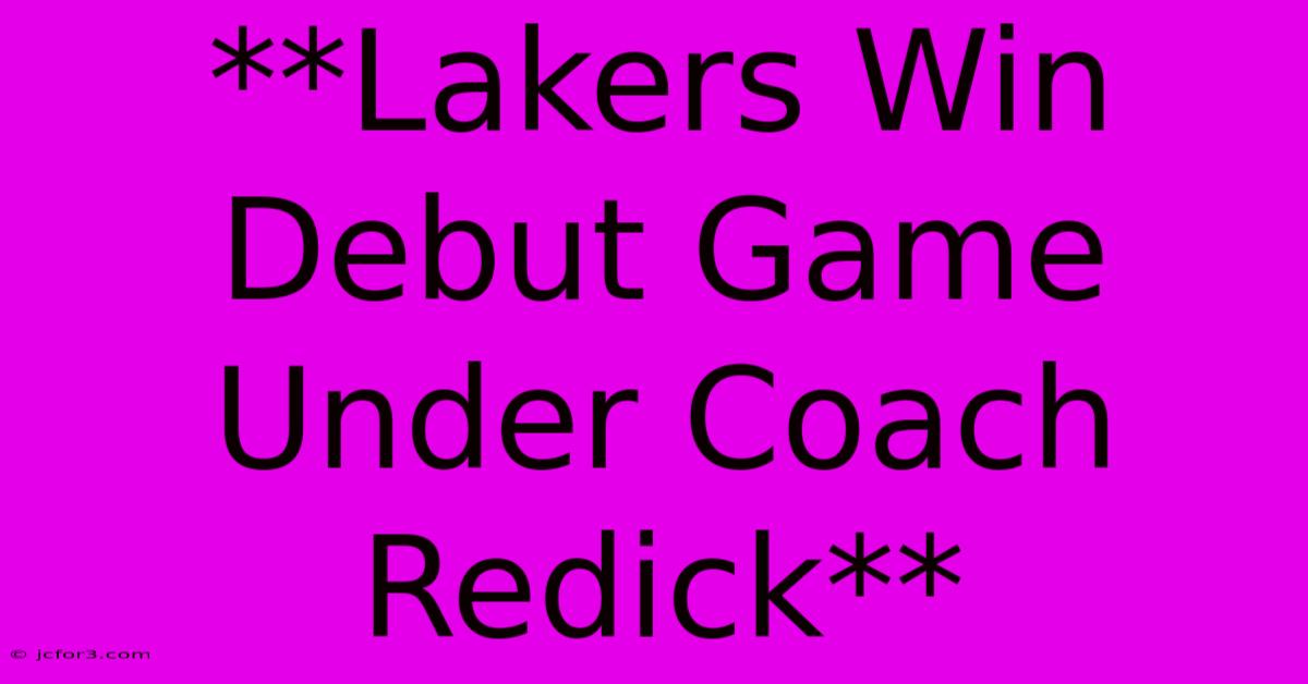 **Lakers Win Debut Game Under Coach Redick** 