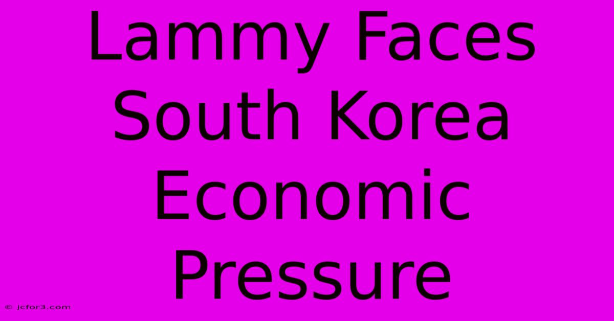 Lammy Faces South Korea Economic Pressure