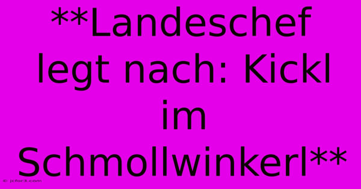 **Landeschef Legt Nach: Kickl Im Schmollwinkerl**