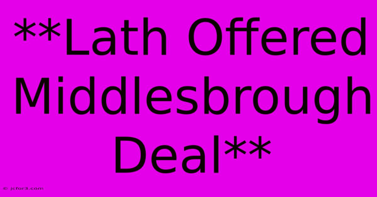 **Lath Offered Middlesbrough Deal**