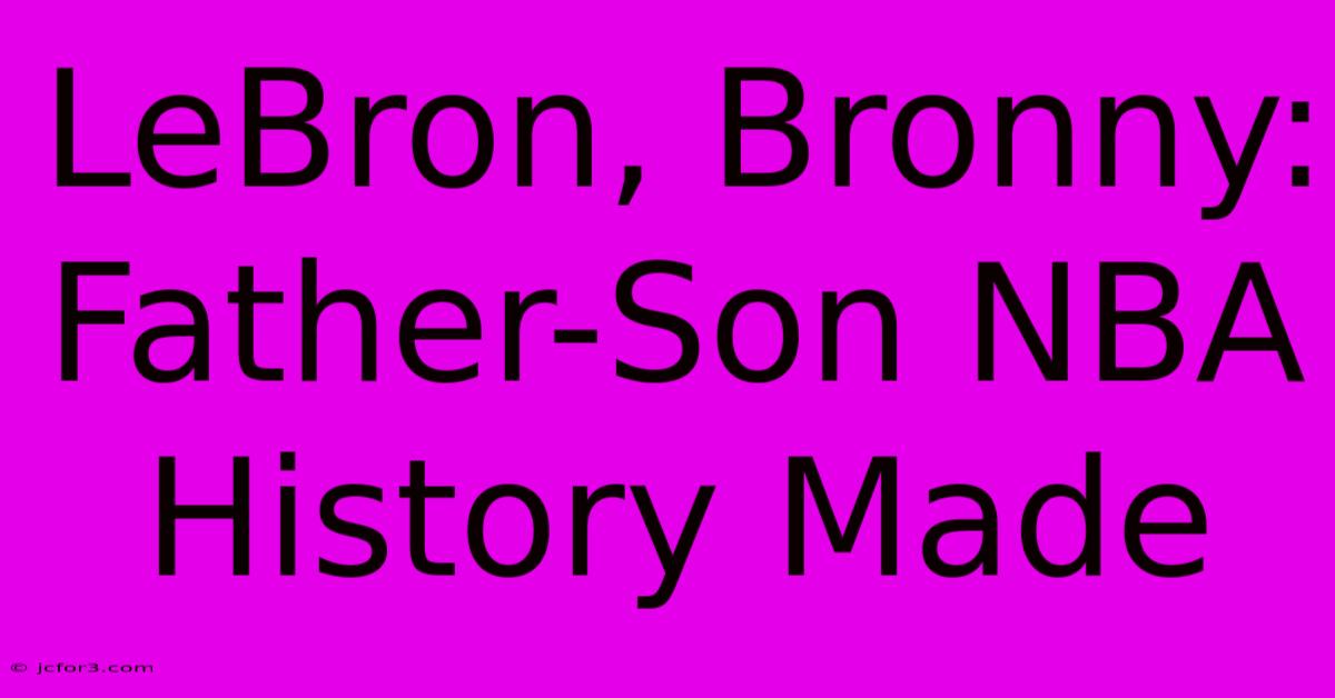 LeBron, Bronny: Father-Son NBA History Made 