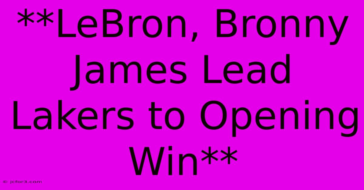 **LeBron, Bronny James Lead Lakers To Opening Win**