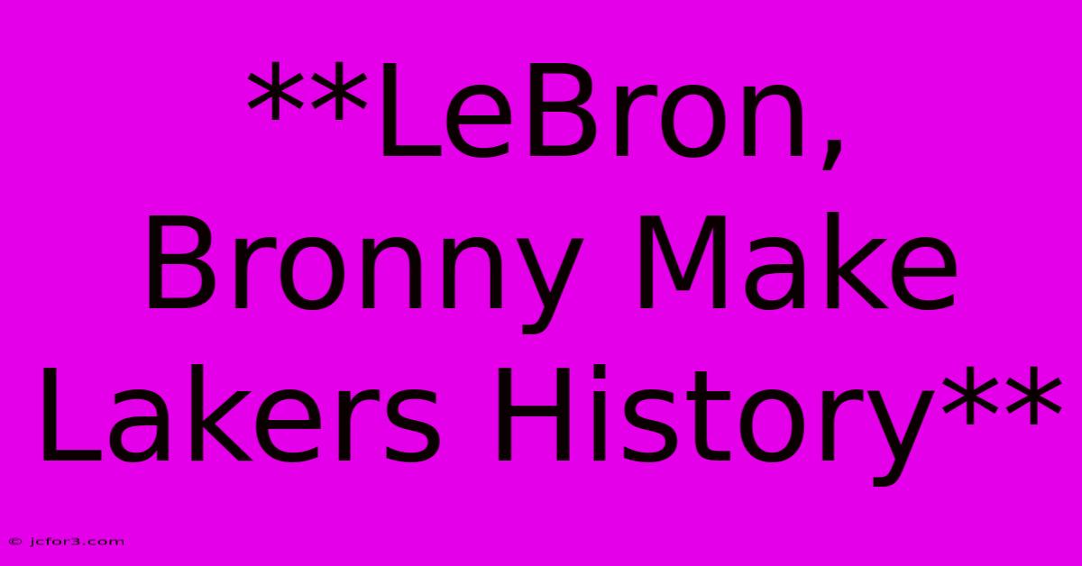 **LeBron, Bronny Make Lakers History**