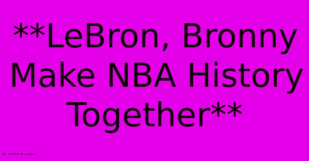 **LeBron, Bronny Make NBA History Together**