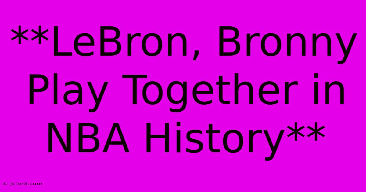 **LeBron, Bronny Play Together In NBA History**