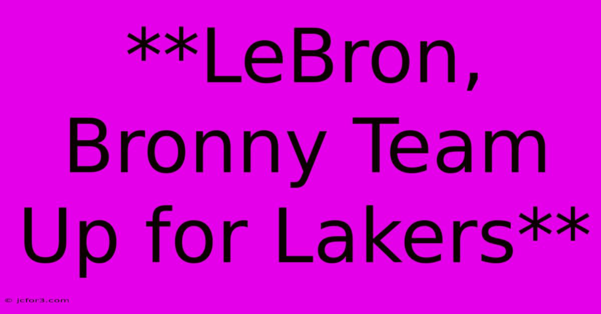 **LeBron, Bronny Team Up For Lakers**