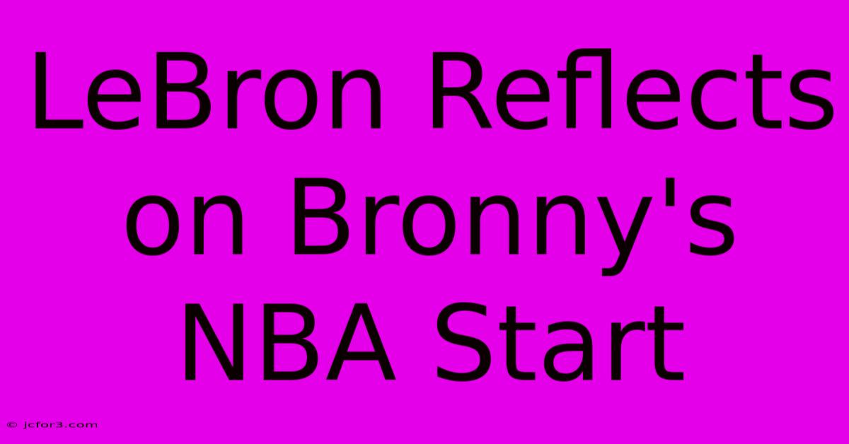 LeBron Reflects On Bronny's NBA Start