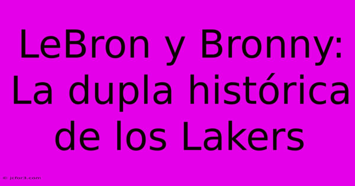 LeBron Y Bronny: La Dupla Histórica De Los Lakers 