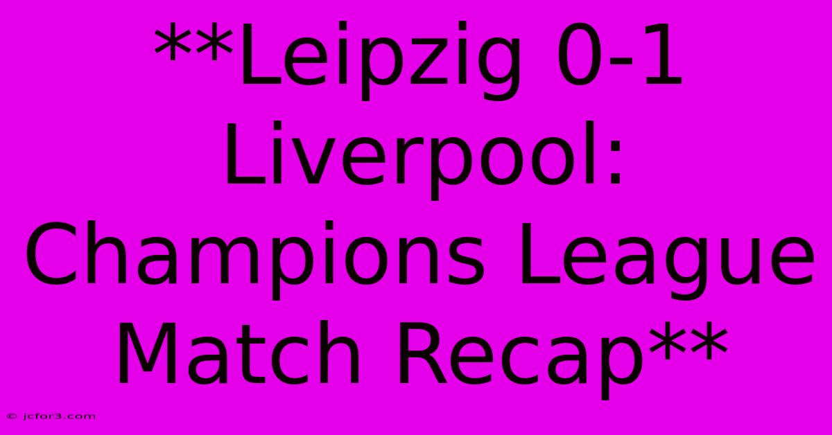 **Leipzig 0-1 Liverpool: Champions League Match Recap**