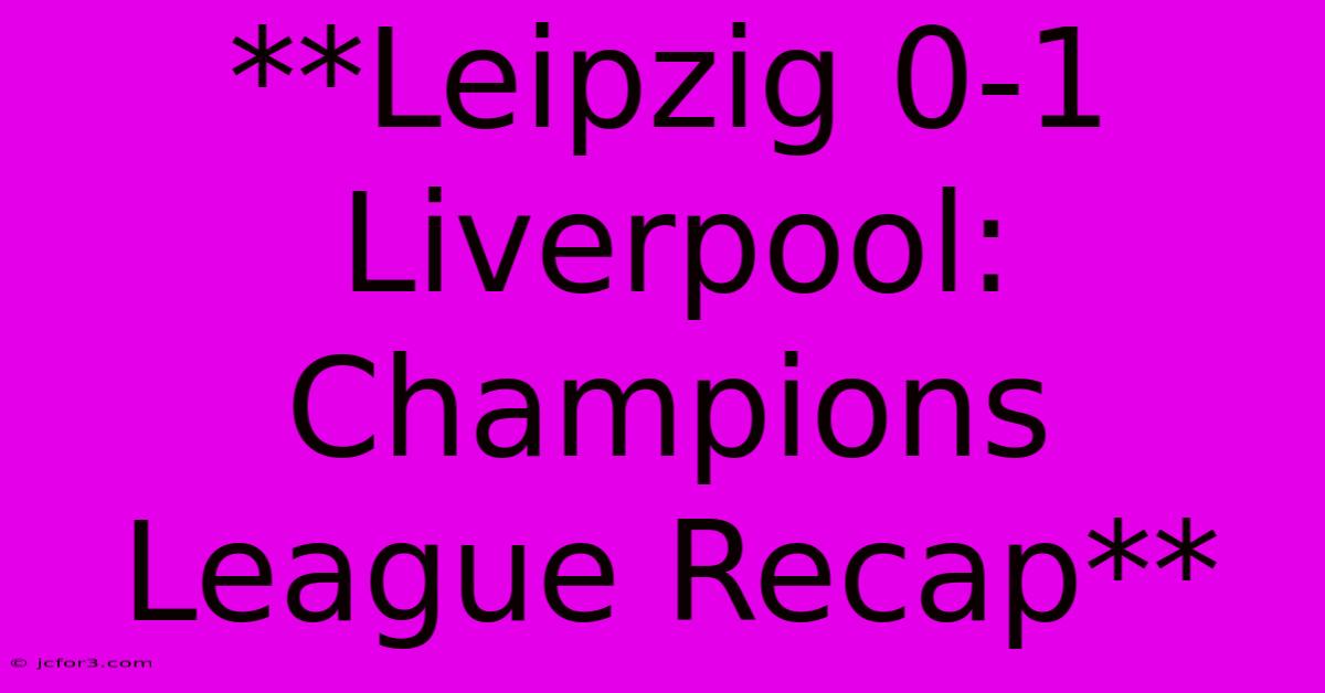 **Leipzig 0-1 Liverpool: Champions League Recap**