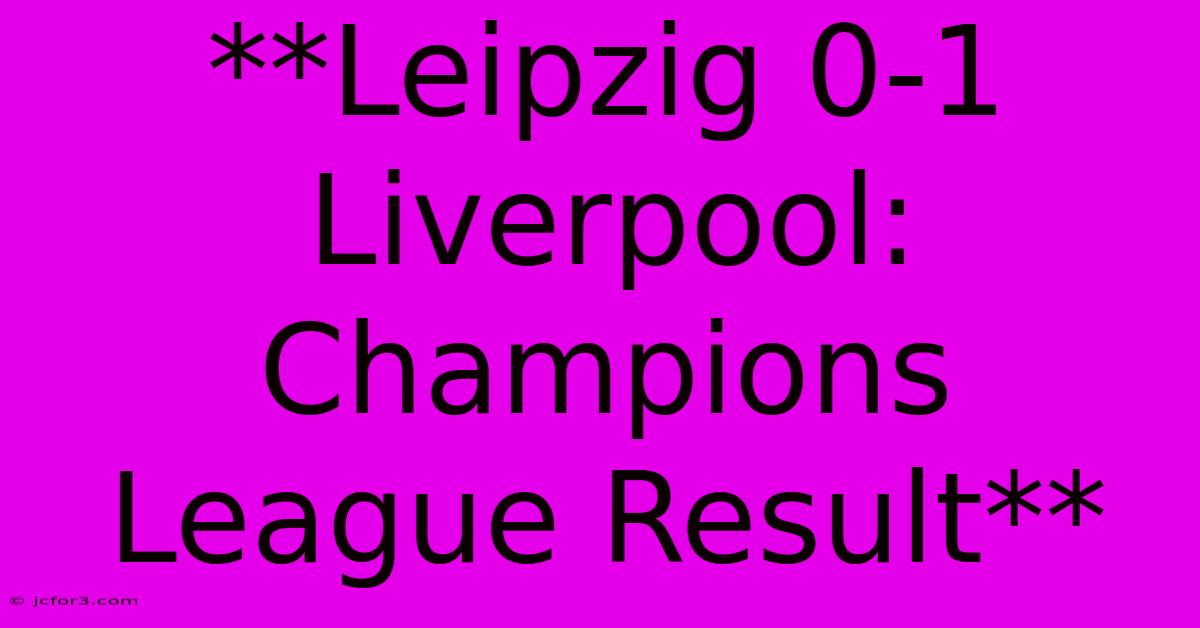 **Leipzig 0-1 Liverpool: Champions League Result** 