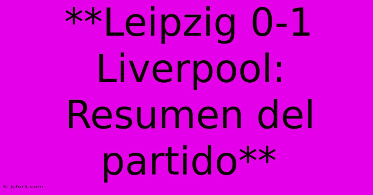 **Leipzig 0-1 Liverpool: Resumen Del Partido**