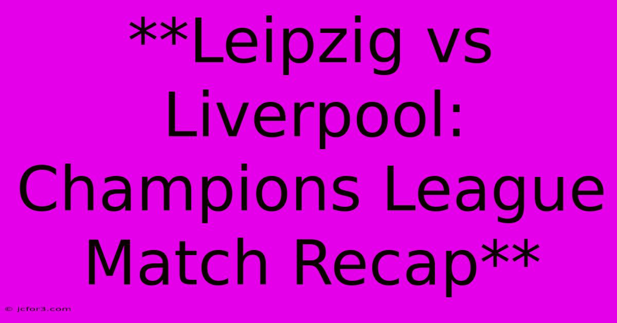 **Leipzig Vs Liverpool: Champions League Match Recap**