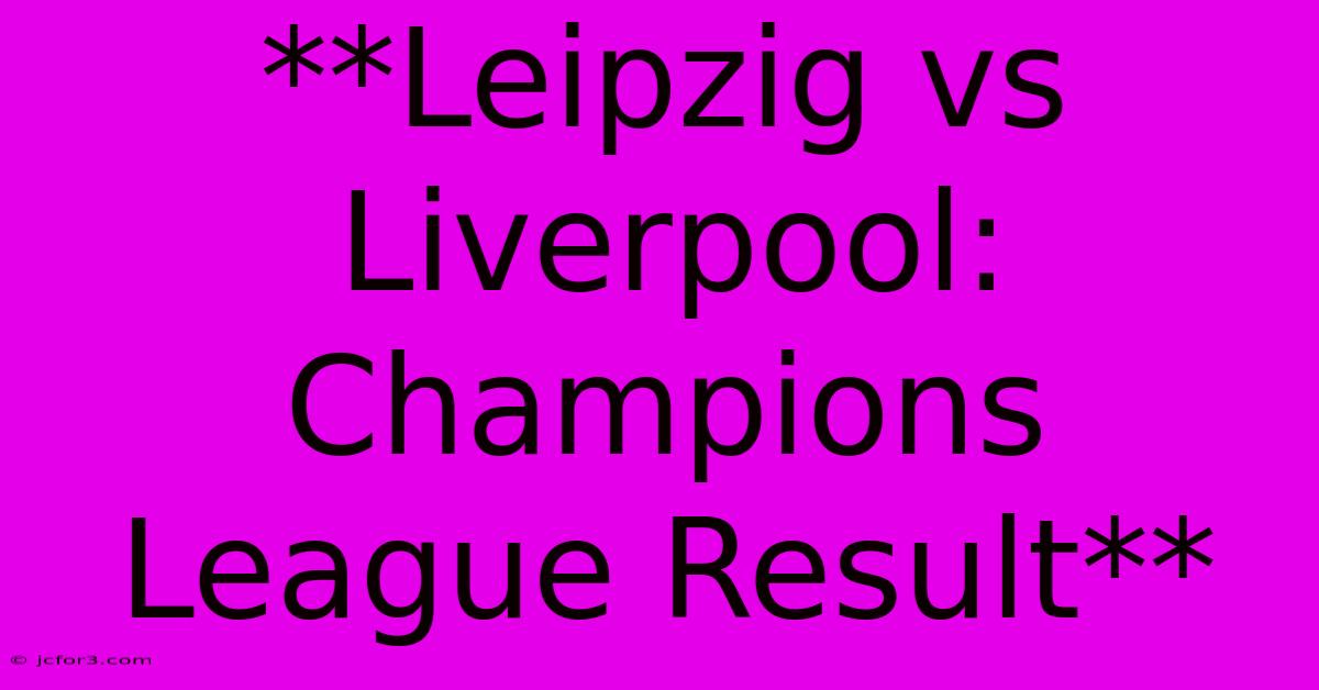 **Leipzig Vs Liverpool: Champions League Result**