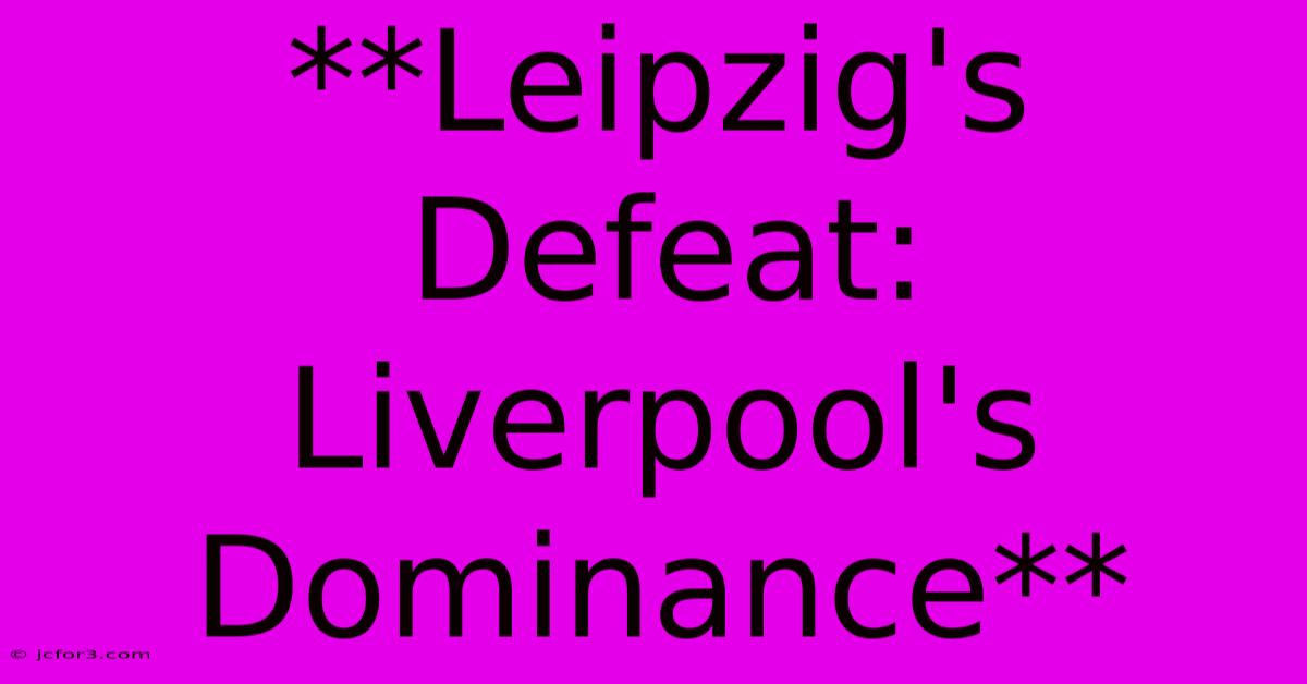 **Leipzig's Defeat:  Liverpool's Dominance** 