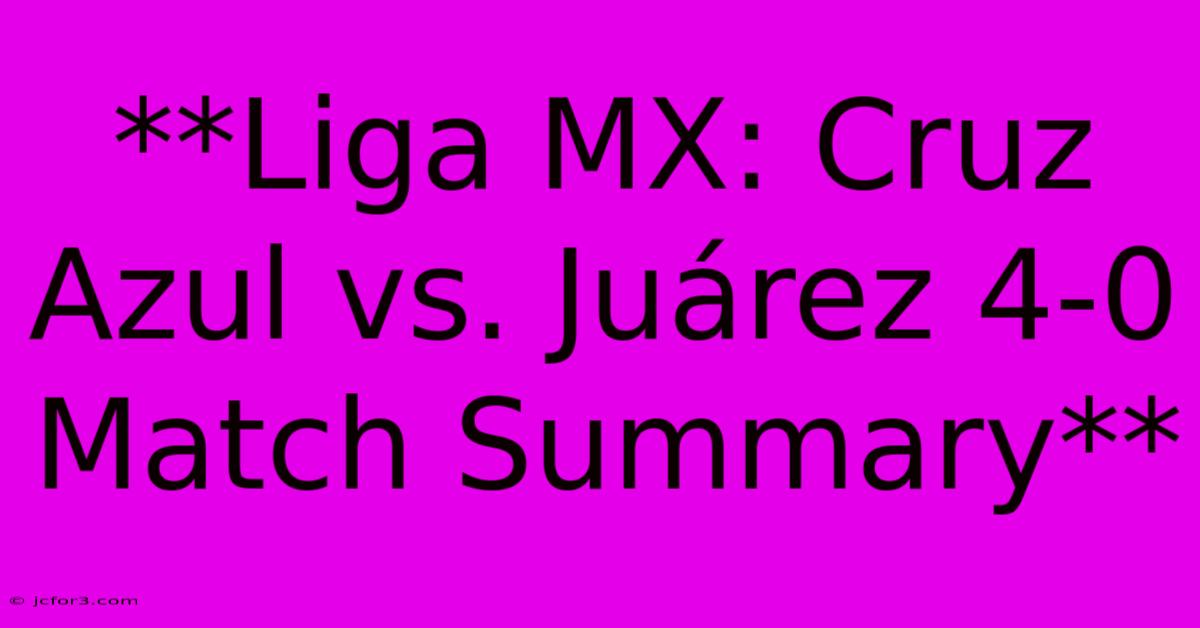 **Liga MX: Cruz Azul Vs. Juárez 4-0 Match Summary** 