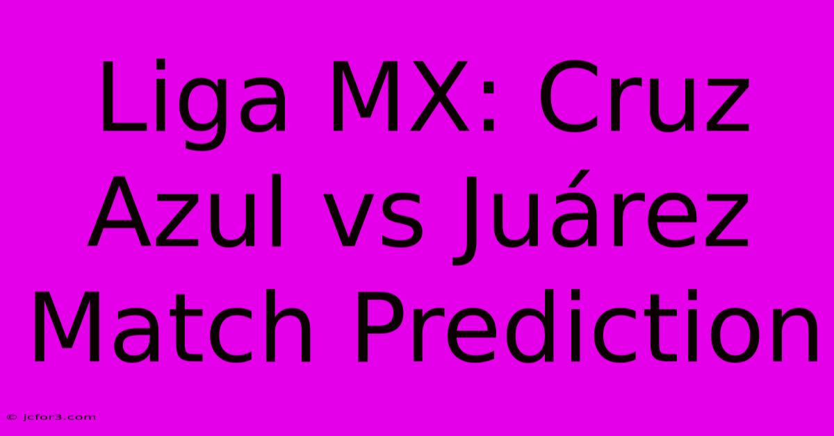 Liga MX: Cruz Azul Vs Juárez Match Prediction