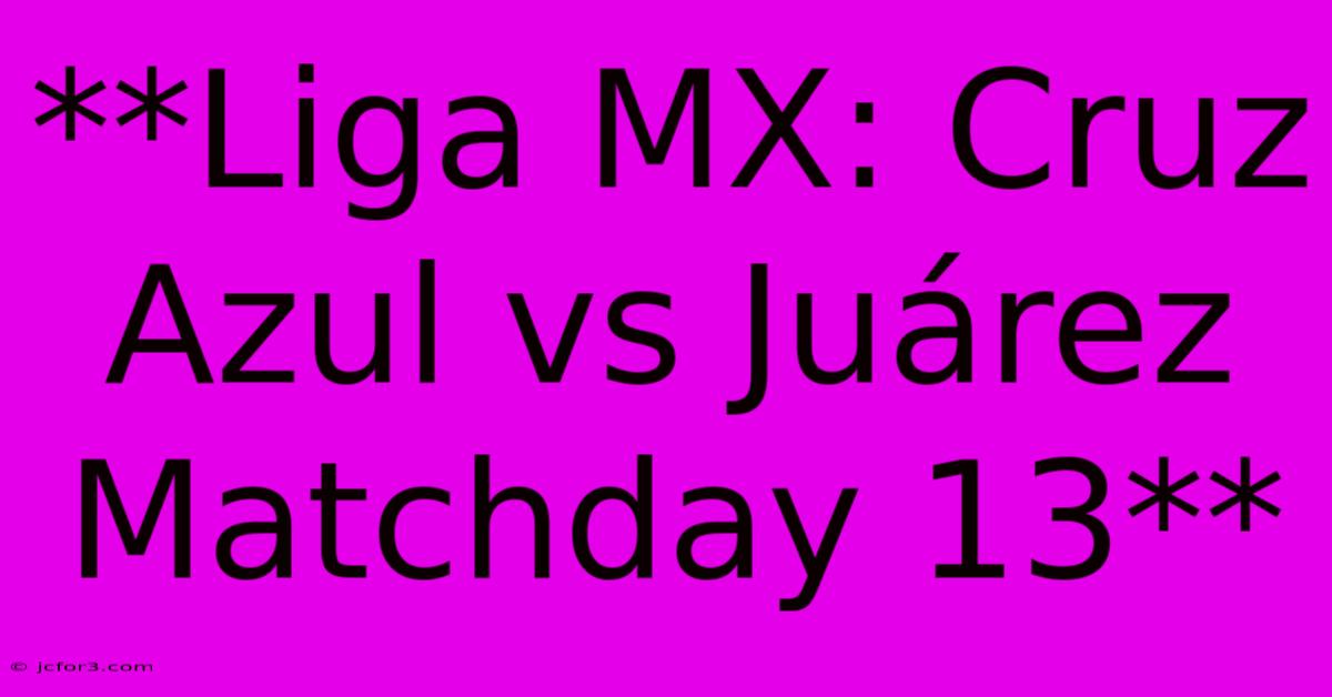 **Liga MX: Cruz Azul Vs Juárez Matchday 13**