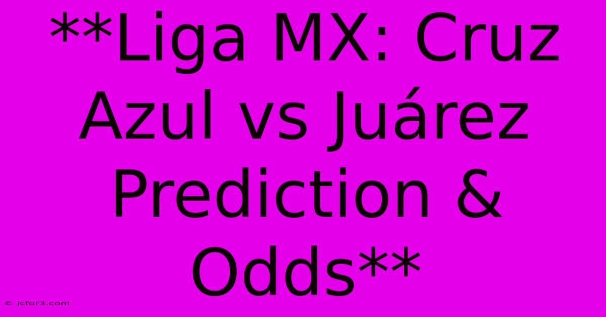 **Liga MX: Cruz Azul Vs Juárez Prediction & Odds**