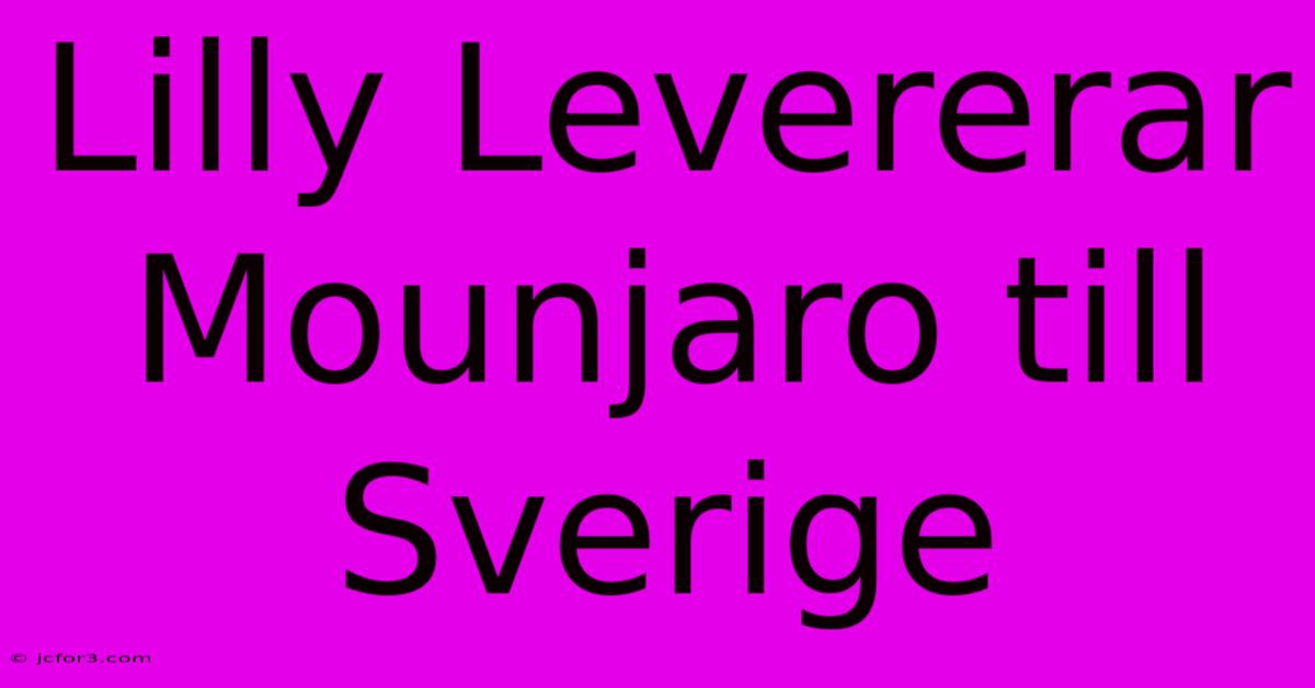 Lilly Levererar Mounjaro Till Sverige