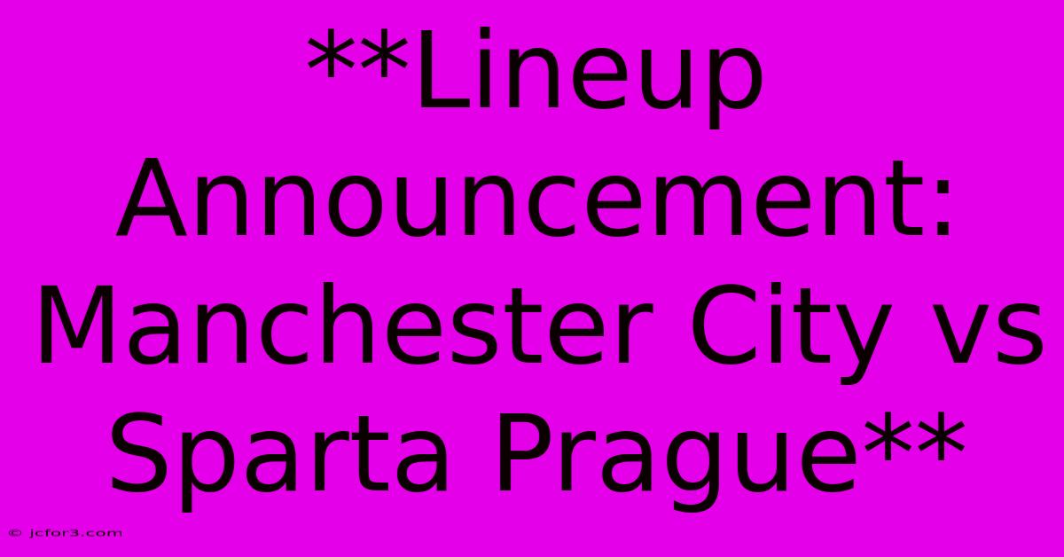 **Lineup Announcement: Manchester City Vs Sparta Prague**