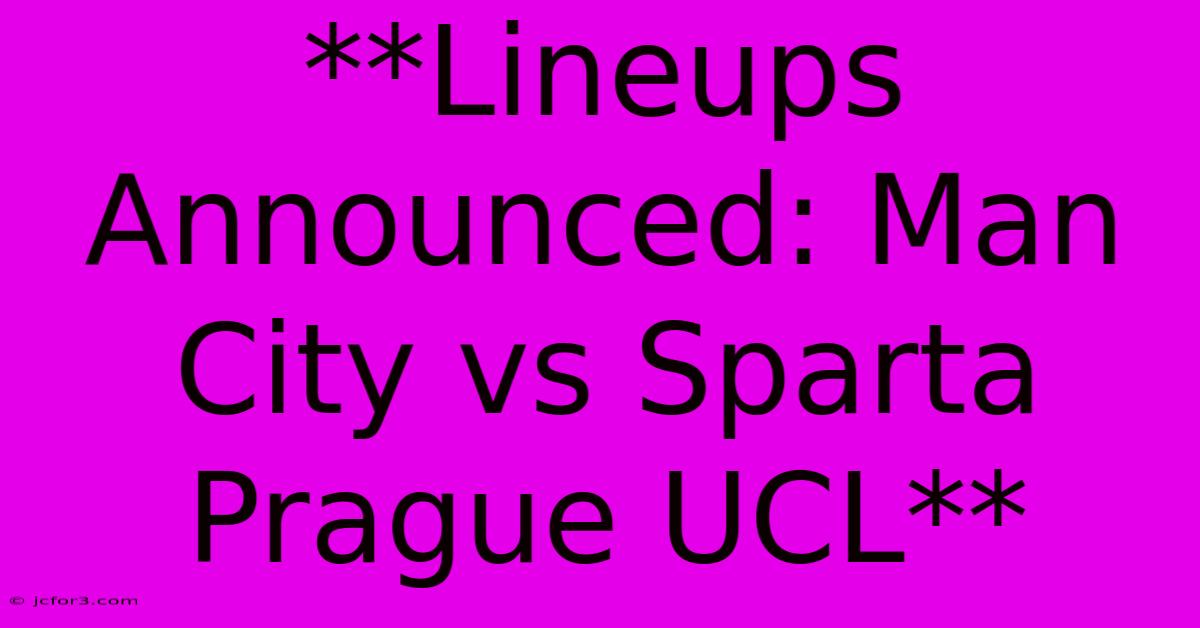 **Lineups Announced: Man City Vs Sparta Prague UCL**