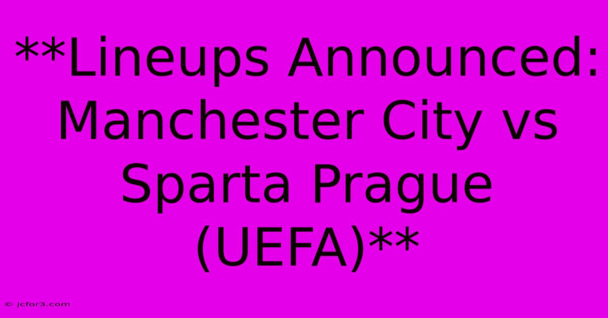 **Lineups Announced: Manchester City Vs Sparta Prague (UEFA)**