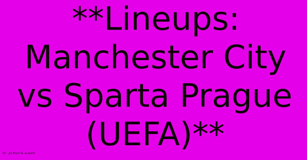 **Lineups: Manchester City Vs Sparta Prague (UEFA)**