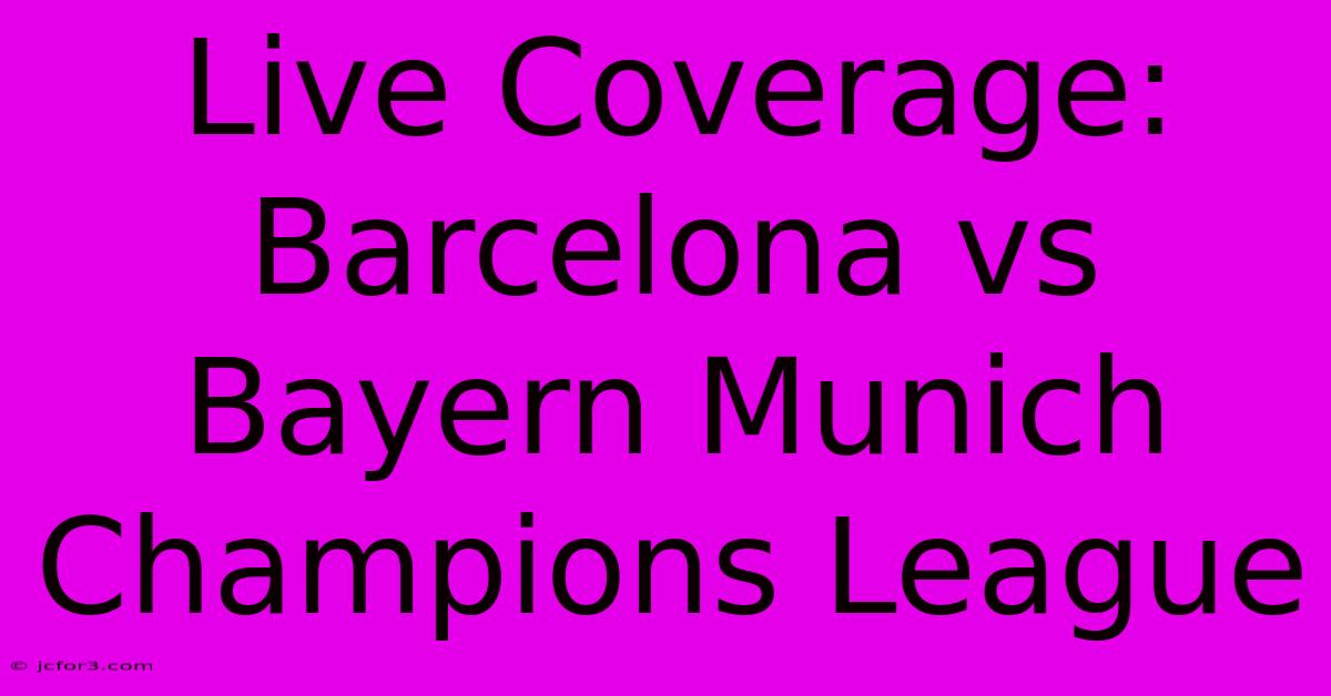 Live Coverage: Barcelona Vs Bayern Munich Champions League