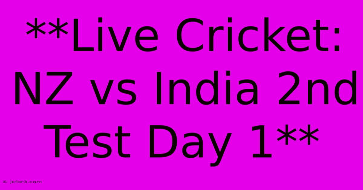 **Live Cricket: NZ Vs India 2nd Test Day 1**