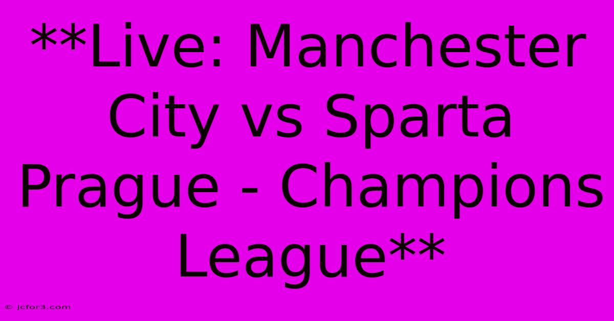 **Live: Manchester City Vs Sparta Prague - Champions League**