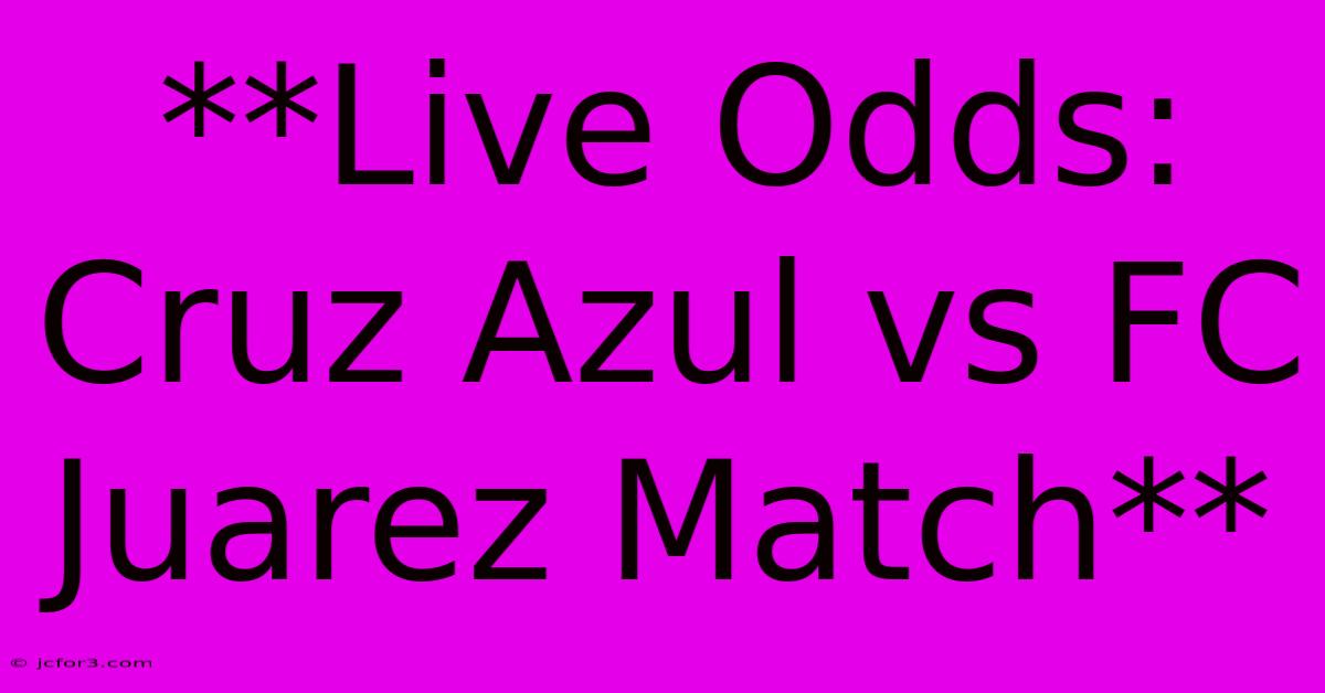 **Live Odds: Cruz Azul Vs FC Juarez Match**