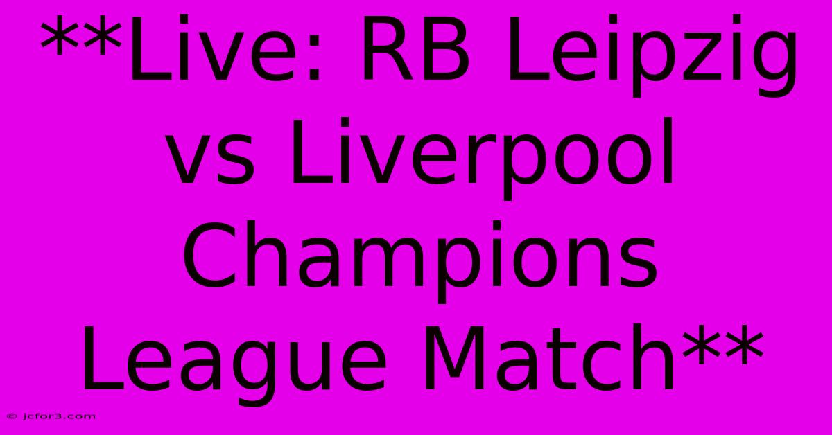 **Live: RB Leipzig Vs Liverpool Champions League Match** 