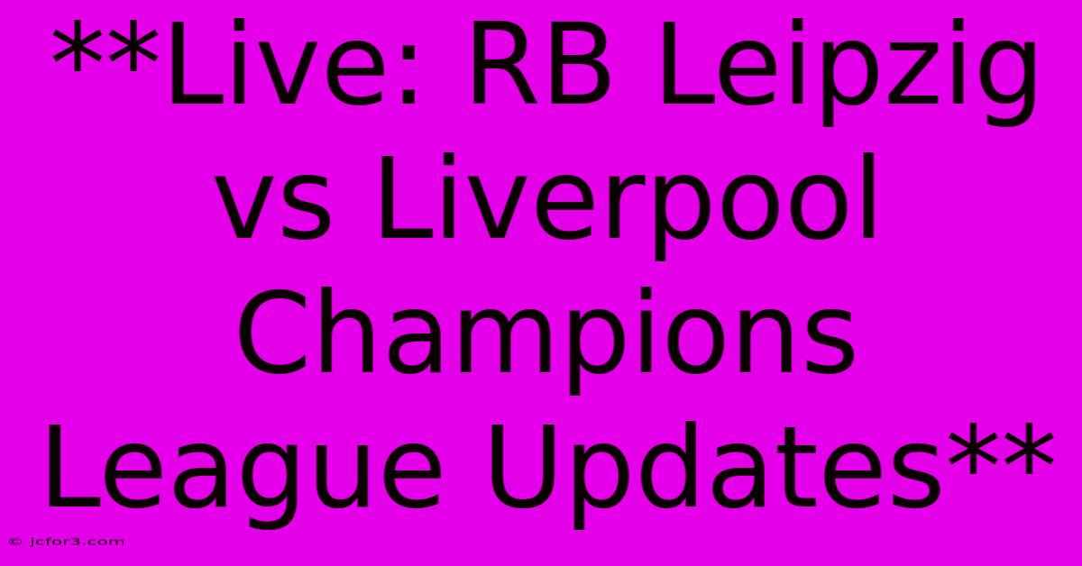 **Live: RB Leipzig Vs Liverpool Champions League Updates**