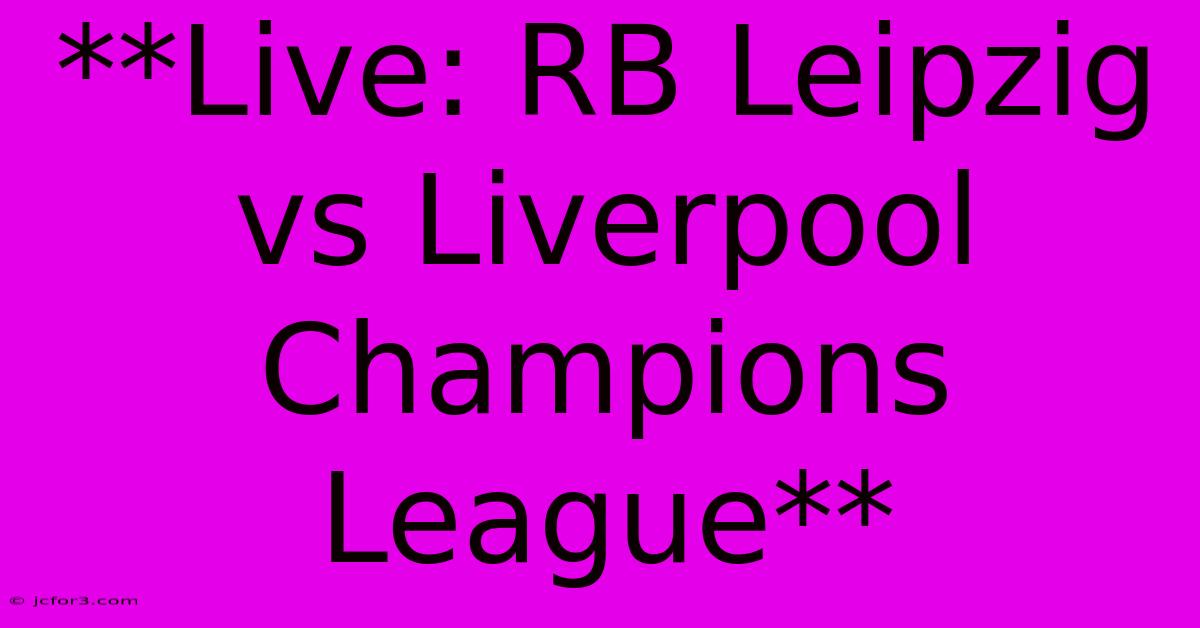 **Live: RB Leipzig Vs Liverpool Champions League**