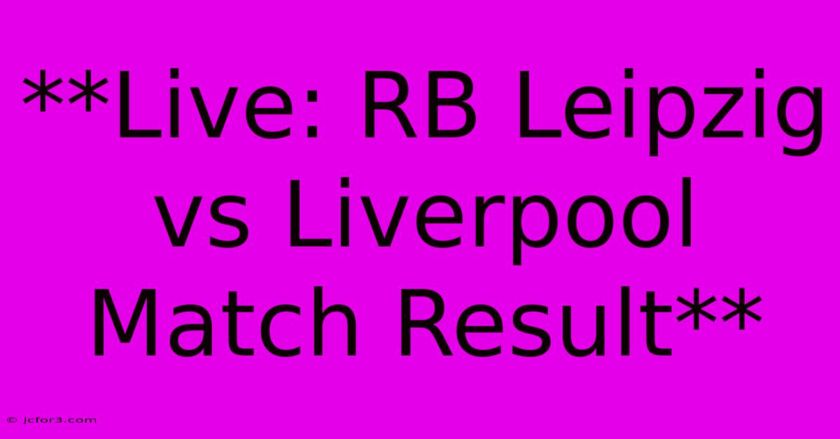 **Live: RB Leipzig Vs Liverpool Match Result**