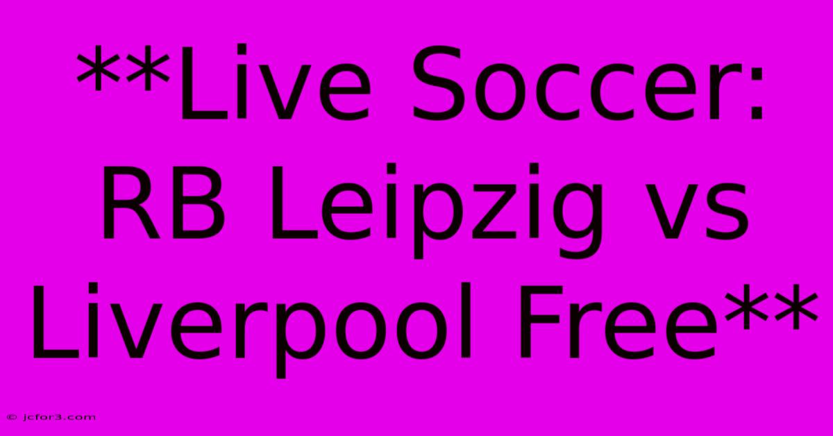 **Live Soccer: RB Leipzig Vs Liverpool Free** 