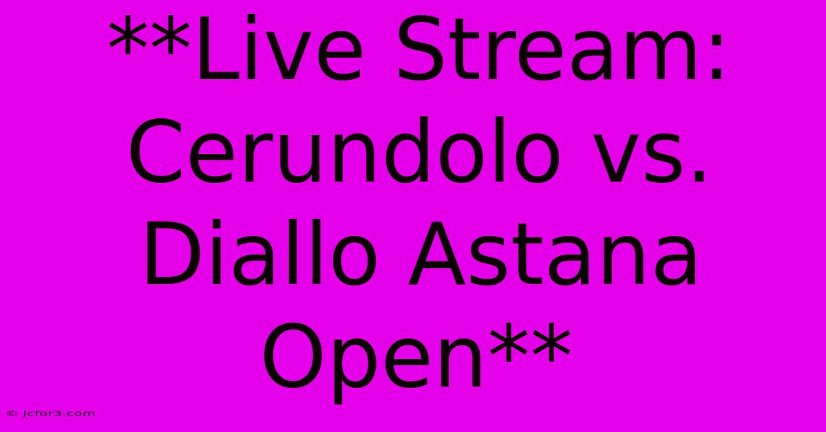 **Live Stream: Cerundolo Vs. Diallo Astana Open** 