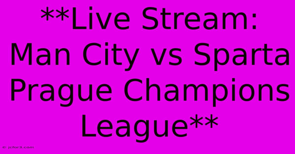 **Live Stream: Man City Vs Sparta Prague Champions League**