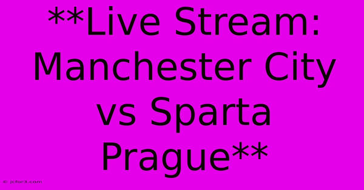 **Live Stream: Manchester City Vs Sparta Prague**