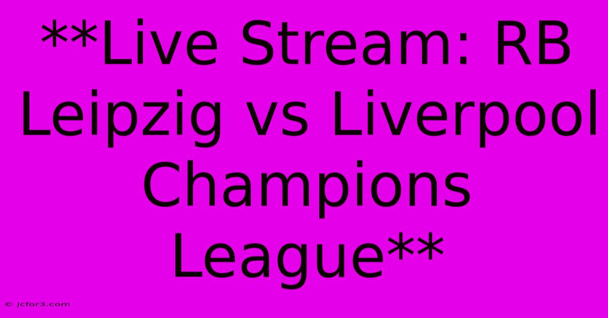 **Live Stream: RB Leipzig Vs Liverpool Champions League**