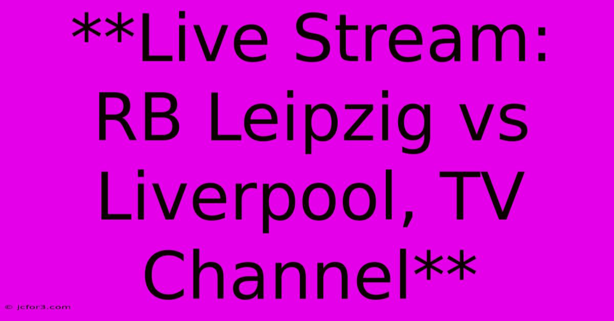 **Live Stream: RB Leipzig Vs Liverpool, TV Channel** 