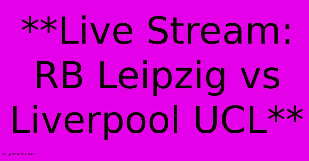 **Live Stream: RB Leipzig Vs Liverpool UCL**