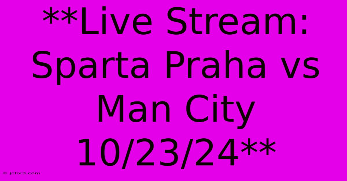 **Live Stream: Sparta Praha Vs Man City 10/23/24** 