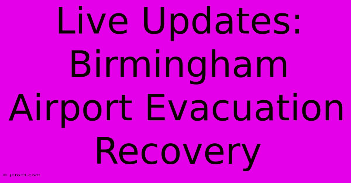 Live Updates: Birmingham Airport Evacuation Recovery