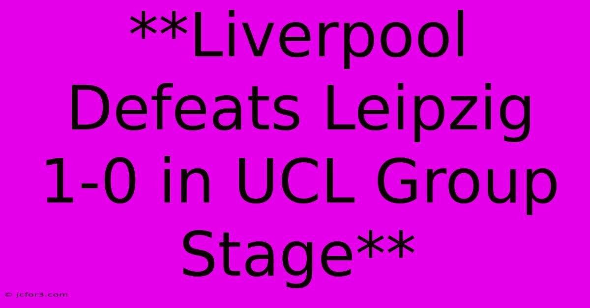 **Liverpool Defeats Leipzig 1-0 In UCL Group Stage**